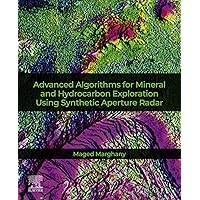 Advanced Algorithms for Mineral and Hydrocarbon Exploration Using Synthetic Aperture Radar Advanced Algorithms for Mineral and Hydrocarbon Exploration Using Synthetic Aperture Radar Kindle Paperback