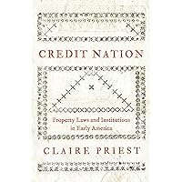Credit Nation: Property Laws and Institutions in Early America (The Princeton Economic History of the Western World, 81) Credit Nation: Property Laws and Institutions in Early America (The Princeton Economic History of the Western World, 81) Paperback Kindle Hardcover