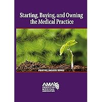 Starting, Owning, and Buying a Medical Practice (Starting a Medical Practice) Starting, Owning, and Buying a Medical Practice (Starting a Medical Practice) Kindle Paperback