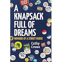 A Knapsack Full of Dreams: Memoirs of a Street Nurse A Knapsack Full of Dreams: Memoirs of a Street Nurse Kindle Hardcover Paperback