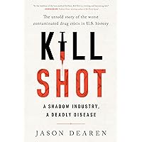 Kill Shot: A Shadow Industry, a Deadly Disease