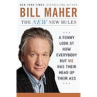 The New New Rules: A Funny Look at How Everybody but Me Has Their Head Up Their Ass The New New Rules: A Funny Look at How Everybody but Me Has Their Head Up Their Ass Hardcover Audible Audiobook Kindle Paperback Mass Market Paperback Audio CD