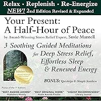 Your Present: A Half-Hour of Peace, 2nd Edition: Revised and Expanded: 3 Soothing Guided Meditations for Deep Stress Relief, Effortless Sleep & Renewed Energy Your Present: A Half-Hour of Peace, 2nd Edition: Revised and Expanded: 3 Soothing Guided Meditations for Deep Stress Relief, Effortless Sleep & Renewed Energy Audible Audiobook Audio CD