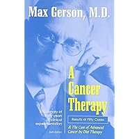 A Cancer Therapy: Results of Fifty Cases and the Cure of Advanced Cancer by Diet Therapy A Cancer Therapy: Results of Fifty Cases and the Cure of Advanced Cancer by Diet Therapy Paperback