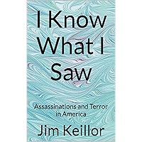 I Know What I Saw: Assassinations and Terror in America I Know What I Saw: Assassinations and Terror in America Kindle Paperback