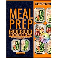 MEAL PREP COOKBOOK FOR BEGINNERS 2024: Healthy and Delicious Recipes for Low-Calorie, High-Energy Living MEAL PREP COOKBOOK FOR BEGINNERS 2024: Healthy and Delicious Recipes for Low-Calorie, High-Energy Living Kindle Paperback