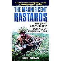 The Magnificent Bastards: The Joint Army-Marine Defense of Dong Ha, 1968 The Magnificent Bastards: The Joint Army-Marine Defense of Dong Ha, 1968