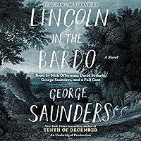 Lincoln in the Bardo: A Novel Lincoln in the Bardo: A Novel Audible Audiobook Paperback Kindle Hardcover Audio CD