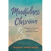 Mindfulness in the Classroom: Strategies for Promoting Concentration, Compassion, and Calm Mindfulness in the Classroom: Strategies for Promoting Concentration, Compassion, and Calm Paperback eTextbook