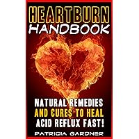 Heartburn Cures Handbook: Easy & Fast Acid Reflux Relief Using Natural Remedies and Treatments Heartburn Cures Handbook: Easy & Fast Acid Reflux Relief Using Natural Remedies and Treatments Kindle