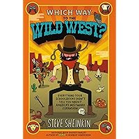 Which Way to the Wild West?: Everything Your Schoolbooks Didn't Tell You About America's Westward Expansion Which Way to the Wild West?: Everything Your Schoolbooks Didn't Tell You About America's Westward Expansion Paperback Audible Audiobook Kindle Library Binding