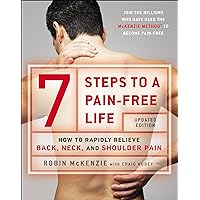 7 Steps to a Pain-Free Life: How to Rapidly Relieve Back, Neck, and Shoulder Pain 7 Steps to a Pain-Free Life: How to Rapidly Relieve Back, Neck, and Shoulder Pain Kindle Hardcover Paperback