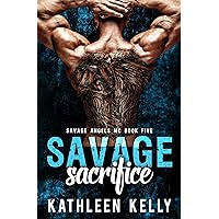 Savage Sacrifice: Motorcycle Club Romance (Savage Angels MC Book 5) Savage Sacrifice: Motorcycle Club Romance (Savage Angels MC Book 5) Kindle Paperback