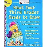 What Your Third Grader Needs to Know (Revised and Updated): Fundamentals of a Good Third-Grade Education (The Core Knowledge Series) What Your Third Grader Needs to Know (Revised and Updated): Fundamentals of a Good Third-Grade Education (The Core Knowledge Series) Spiral-bound Kindle Paperback