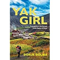 Yak Girl: Growing Up in the Remote Dolpo Region of Nepal Yak Girl: Growing Up in the Remote Dolpo Region of Nepal Kindle Paperback