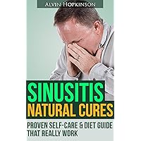 Sinusitis Natural Cures: Proven Self-Care Guide That Really Work (Health 30-min Series)