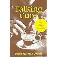 Talking Cure: An Essay on the Civilizing Power of Conversation Talking Cure: An Essay on the Civilizing Power of Conversation Hardcover Kindle Audible Audiobook Paperback Audio CD