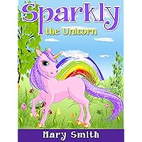 SPARKLY THE UNICORN: Cute Bedtime Story Fairy Tale for Kids With a Lesson About Caring and Love (Sunshine Reading Book 1) SPARKLY THE UNICORN: Cute Bedtime Story Fairy Tale for Kids With a Lesson About Caring and Love (Sunshine Reading Book 1) Kindle Audible Audiobook Paperback