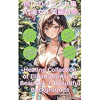 Healing Collection of Illustrations AI Beauties + Beautiful Backgrounds Total 150 pages (Japanese Edition) Healing Collection of Illustrations AI Beauties + Beautiful Backgrounds Total 150 pages (Japanese Edition) Kindle