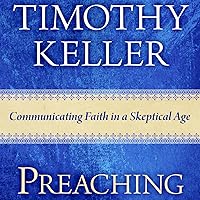 Preaching: Communicating Faith in an Age of Skepticism Preaching: Communicating Faith in an Age of Skepticism Paperback Audible Audiobook Kindle Hardcover