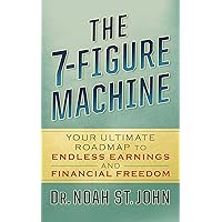 The 7-Figure Machine: Your Ultimate Roadmap to Endless Earnings and Financial Freedom The 7-Figure Machine: Your Ultimate Roadmap to Endless Earnings and Financial Freedom Kindle Paperback