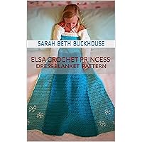 Elsa Crochet Princess Dress Blanket Pattern: A stitch by stitch guide with pictures and easy to follow instructions Elsa Crochet Princess Dress Blanket Pattern: A stitch by stitch guide with pictures and easy to follow instructions Kindle Paperback