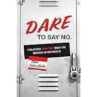 DARE to Say No: Policing and the War on Drugs in Schools (Justice, Power, and Politics) DARE to Say No: Policing and the War on Drugs in Schools (Justice, Power, and Politics) Paperback Audible Audiobook Kindle Hardcover Audio CD