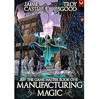 Manufacturing Magic: An Epic LitRPG Series (Jeff the Game Master Book 1) Manufacturing Magic: An Epic LitRPG Series (Jeff the Game Master Book 1) Kindle Audible Audiobook Paperback Hardcover