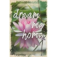 Dream Me Home: A Story of Betrayal, Infidelity and Love Dream Me Home: A Story of Betrayal, Infidelity and Love Kindle Paperback