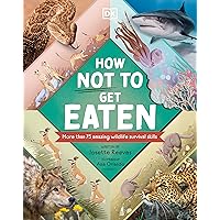 How Not to Get Eaten: More than 75 Incredible Animal Defenses (Wonders of Wildlife) How Not to Get Eaten: More than 75 Incredible Animal Defenses (Wonders of Wildlife) Hardcover Kindle