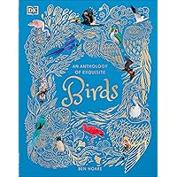 An Anthology of Exquisite Birds (DK Children's Anthologies) An Anthology of Exquisite Birds (DK Children's Anthologies) Hardcover Kindle