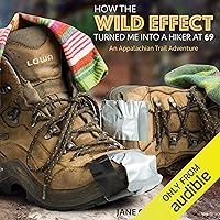 How the Wild Effect Turned Me into a Hiker at 69: An Appalachian Trail Adventure How the Wild Effect Turned Me into a Hiker at 69: An Appalachian Trail Adventure Audible Audiobook Paperback Kindle