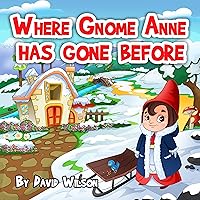 Where Gnome Anne Has Gone Before (Gnome Anne and Friends)