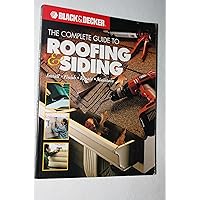 The Complete Guide to Roofing & Siding: Install, Finish, Repair, Maintain (Black & Decker) The Complete Guide to Roofing & Siding: Install, Finish, Repair, Maintain (Black & Decker) Paperback Kindle