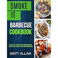 Smoke it: Barbecue Cookbook: Mouth Watering Barbecue Sauces Rubs And Marinades Smoke it: Barbecue Cookbook: Mouth Watering Barbecue Sauces Rubs And Marinades Kindle Paperback