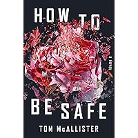 How to Be Safe: A Novel How to Be Safe: A Novel Kindle Audible Audiobook Hardcover Audio CD