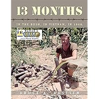 13 Months: In the Bush, in Vietnam, in 1968 13 Months: In the Bush, in Vietnam, in 1968 Kindle Audible Audiobook Paperback Hardcover