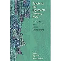 Teaching the Eighteenth Century Now: Pedagogy as Ethical Engagement (Transits: Literature, Thought & Culture, 1650-1850) Teaching the Eighteenth Century Now: Pedagogy as Ethical Engagement (Transits: Literature, Thought & Culture, 1650-1850) Paperback Kindle Hardcover