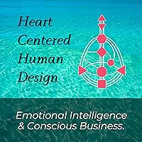 Heart Centered Human Design - Emotional Intelligence and Conscious Business