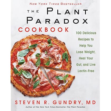 The Plant Paradox Cookbook: 100 Delicious Recipes to Help You Lose Weight, Heal Your Gut, and Live Lectin-Free (The Plant Paradox, 2)