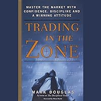 Trading in the Zone: Master the Market with Confidence, Discipline, and a Winning Attitude Trading in the Zone: Master the Market with Confidence, Discipline, and a Winning Attitude Audible Audiobook Hardcover Kindle Preloaded Digital Audio Player