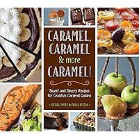 Caramel, Caramel & More Caramel!: Sweet and Savory Recipes for Creative Caramel Cuisine Caramel, Caramel & More Caramel!: Sweet and Savory Recipes for Creative Caramel Cuisine Kindle Hardcover