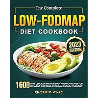 The Complete Low-FODMAP Diet Cookbook: 1600 Days Delicious and Digestion-Friendly Recipes for Managing Symptoms of Irritable Bowel Syndrome The Complete Low-FODMAP Diet Cookbook: 1600 Days Delicious and Digestion-Friendly Recipes for Managing Symptoms of Irritable Bowel Syndrome Kindle Paperback