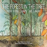 The Forest in the Tree: How Fungi Shape the Earth (Small Friends Books, 4)