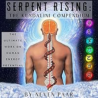 Serpent Rising: The Kundalini Compendium Serpent Rising: The Kundalini Compendium Audible Audiobook Kindle Paperback