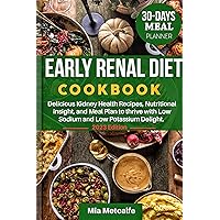 Early Renal Diet Cookbook: Delicious Kidney Health Recipes, Nutritional Insights, and Meal Plans to Thrive with Low Sodium and Low Potassium Delights (Nutritious Recipes Collection Book 3) Early Renal Diet Cookbook: Delicious Kidney Health Recipes, Nutritional Insights, and Meal Plans to Thrive with Low Sodium and Low Potassium Delights (Nutritious Recipes Collection Book 3) Kindle Paperback