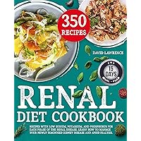Renal Diet Cookbook: Recipes with Low sodium, Potassium, and Phosphorus for each Phase of the Renal Disease. Learn how to manage your Newly Diagnosed Kidney Disease and Avoid Dialysis. Renal Diet Cookbook: Recipes with Low sodium, Potassium, and Phosphorus for each Phase of the Renal Disease. Learn how to manage your Newly Diagnosed Kidney Disease and Avoid Dialysis. Kindle Paperback