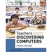 Teachers Discovering Computers: Integrating Technology in a Changing World (Shelly Cashman Series) Teachers Discovering Computers: Integrating Technology in a Changing World (Shelly Cashman Series) Paperback Kindle
