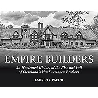 Empire Builders: An Illustrated History of the Rise and Fall of Cleveland's Van Sweringen Brothers Empire Builders: An Illustrated History of the Rise and Fall of Cleveland's Van Sweringen Brothers Hardcover Kindle