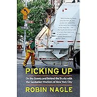 Picking Up: On the Streets and Behind the Trucks with the Sanitation Workers of New York City Picking Up: On the Streets and Behind the Trucks with the Sanitation Workers of New York City Paperback Audible Audiobook Kindle Hardcover